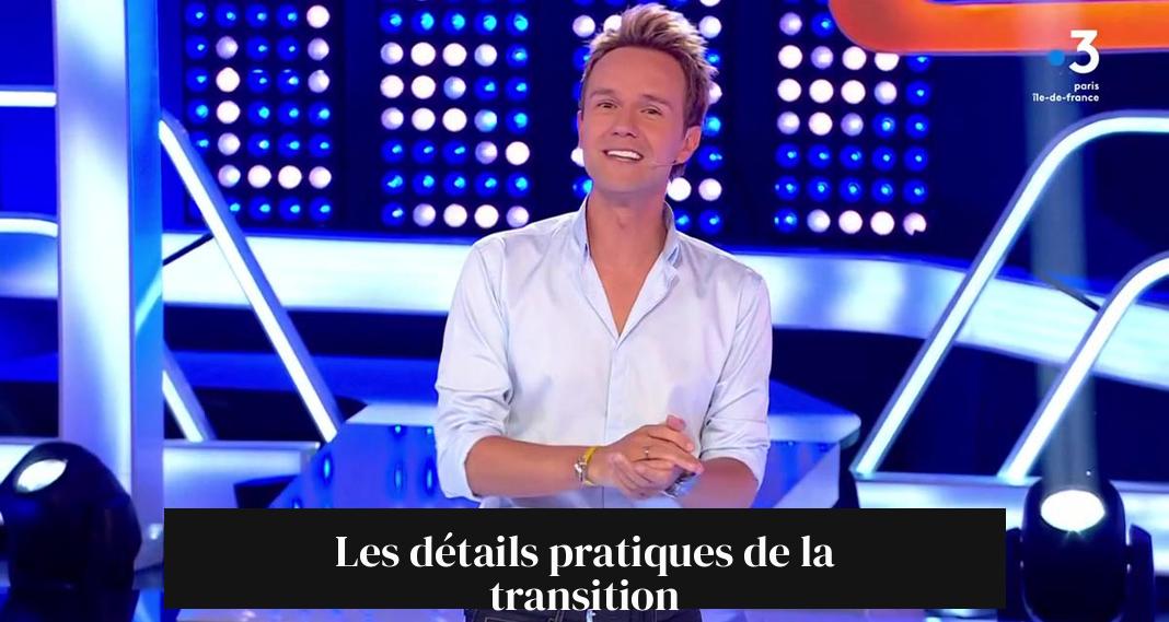 Les détails pratiques de la transition