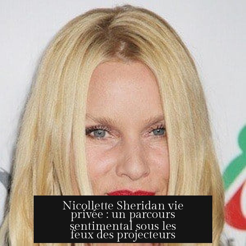 Nicollette Sheridan vie privée : un parcours sentimental sous les feux des projecteurs