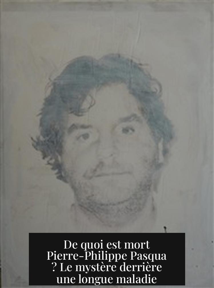 De quoi est mort Pierre-Philippe Pasqua ? Le mystère derrière une longue maladie