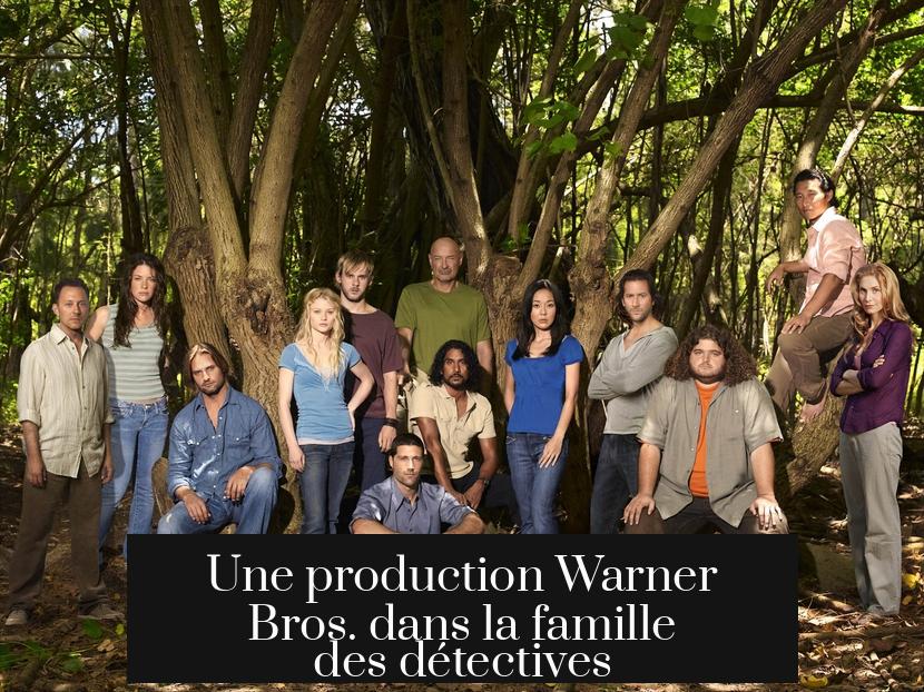 Une production Warner Bros. dans la famille des détectives