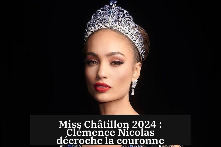 Miss Châtillon 2024 : Clémence Nicolas décroche la couronne