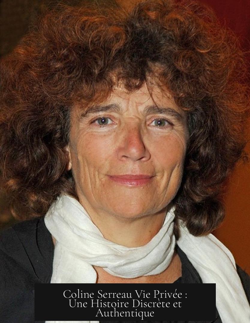 Coline Serreau Vie Privée : Une Histoire Discrète et Authentique