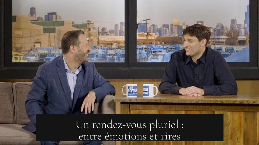 Un rendez-vous pluriel : entre émotions et rires