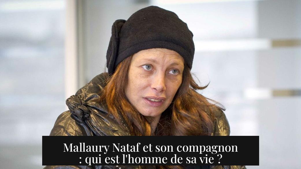 Mallaury Nataf et son compagnon : qui est l'homme de sa vie ?