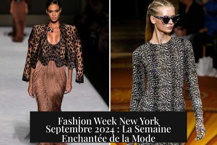 Fashion Week New York Septembre 2024 : La Semaine Enchantée de la Mode