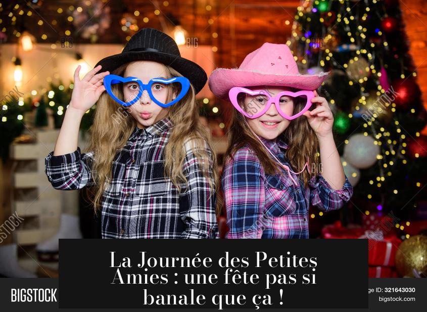 La Journée des Petites Amies : une fête pas si banale que ça !