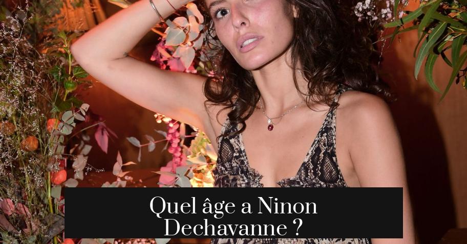 Quel âge a Ninon Dechavanne ?