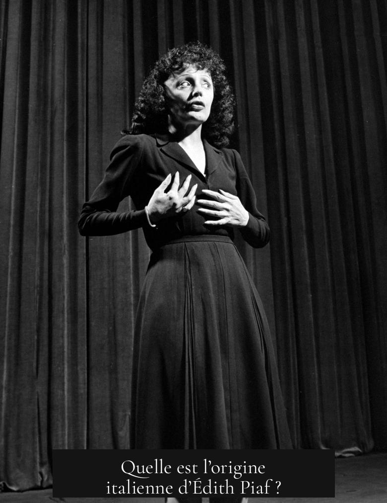 Quelle est l’origine italienne d’Édith Piaf ?