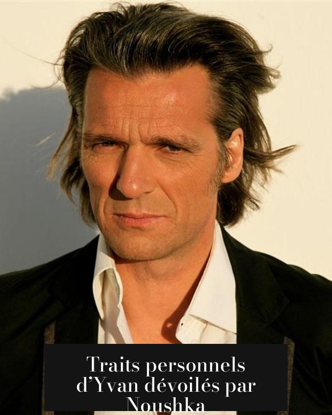 Traits personnels d’Yvan dévoilés par Noushka