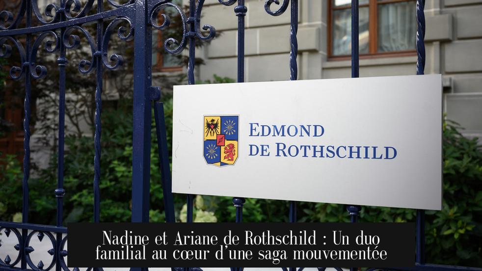 Nadine et Ariane de Rothschild : Un duo familial au cœur d’une saga mouvementée