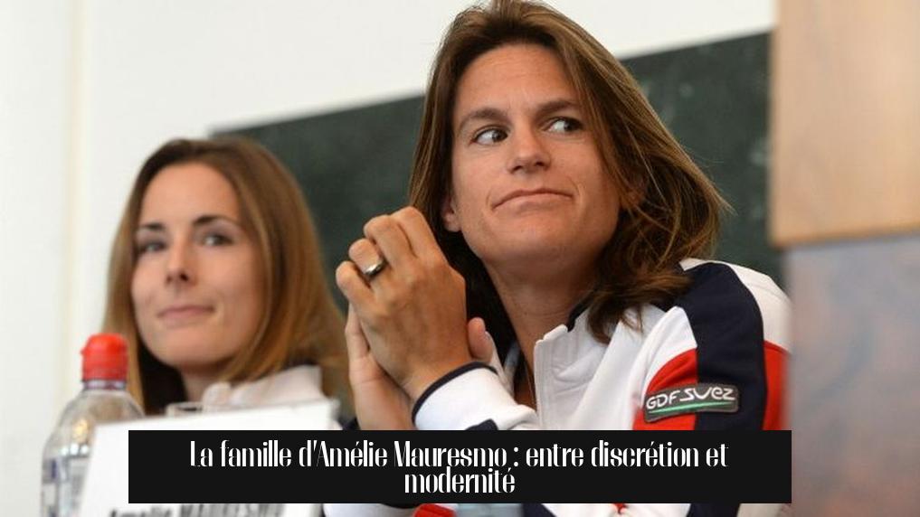La famille d’Amélie Mauresmo : entre discrétion et modernité