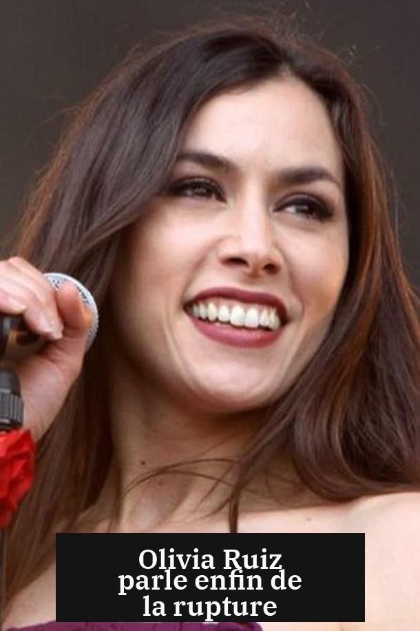 Olivia Ruiz parle enfin de la rupture