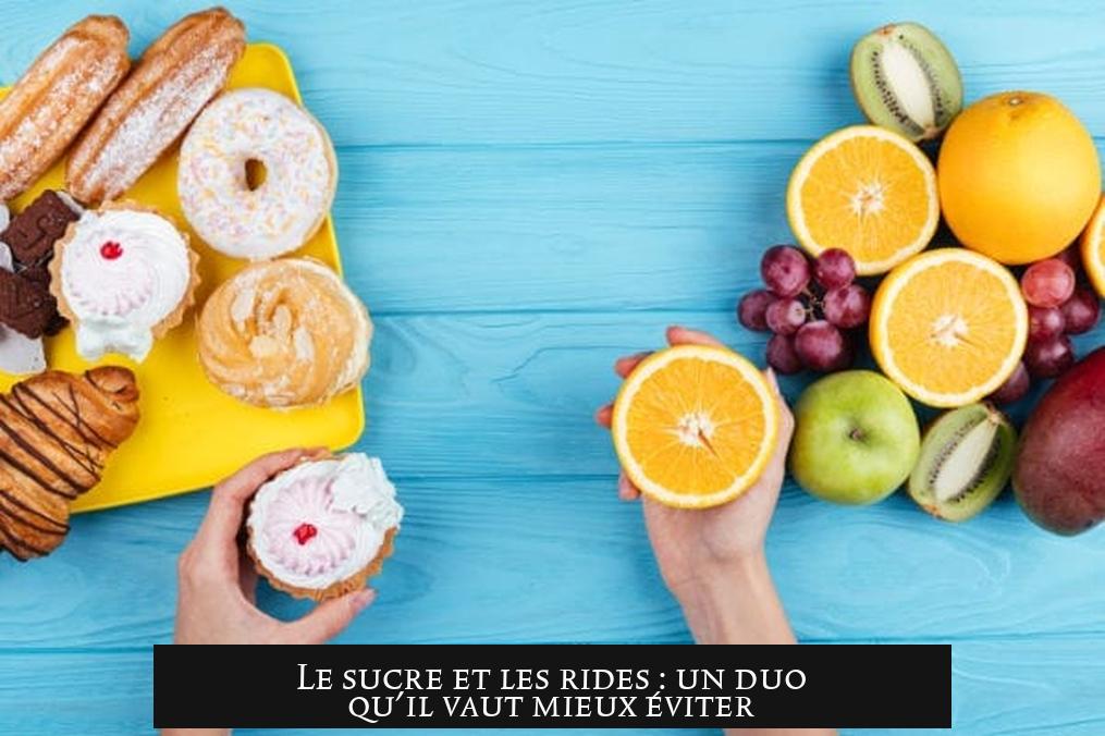 Le sucre et les rides : un duo qu'il vaut mieux éviter