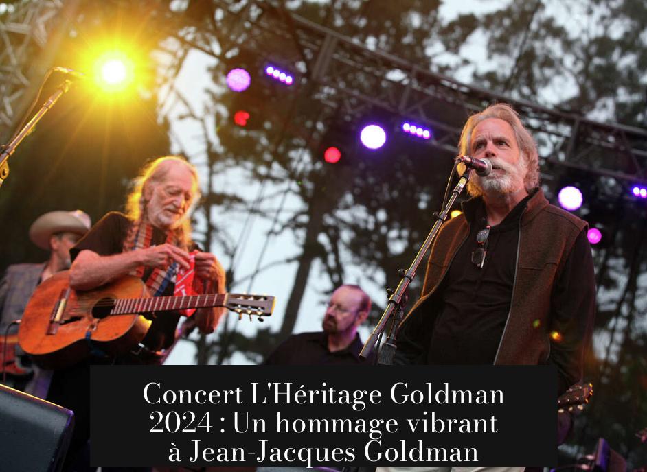 Concert L'Héritage Goldman 2024 : Un hommage vibrant à Jean-Jacques Goldman