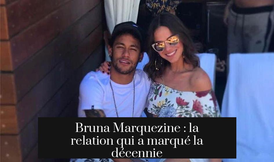 Bruna Marquezine : la relation qui a marqué la décennie