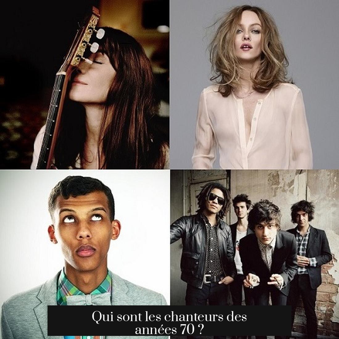 Qui sont les chanteurs des années 70 ?