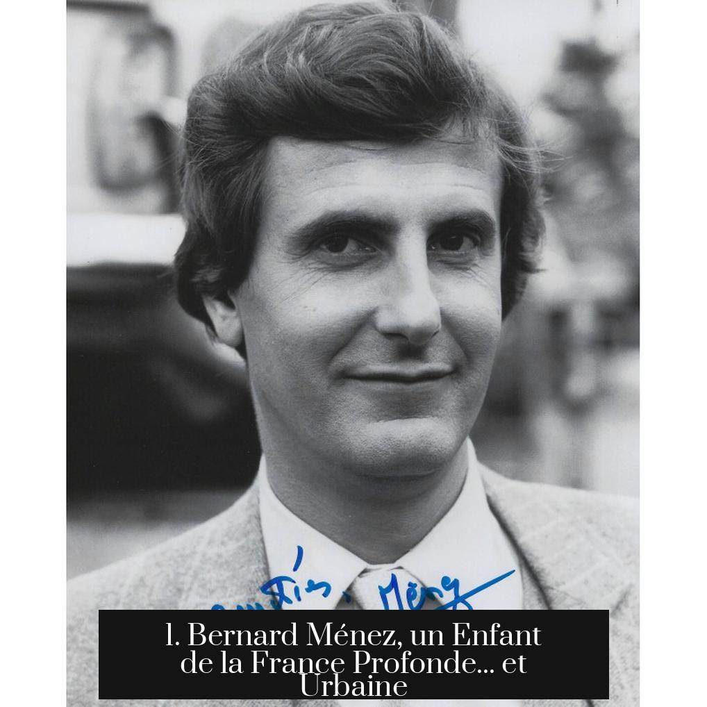 1. Bernard Ménez, un Enfant de la France Profonde... et Urbaine
