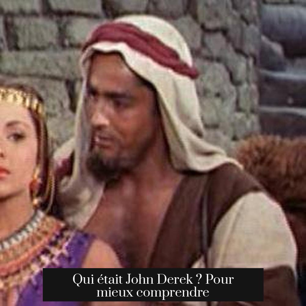 Qui était John Derek ? Pour mieux comprendre
