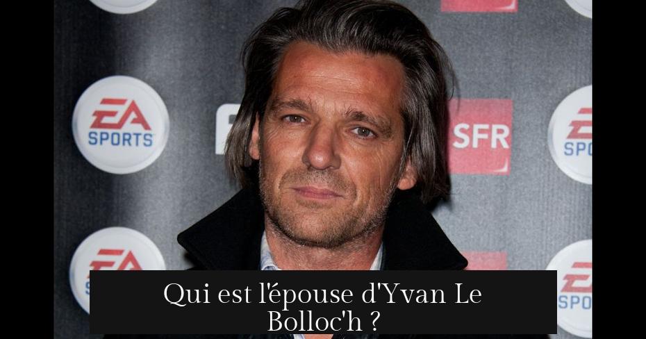 Qui est l'épouse d'Yvan Le Bolloc'h ?