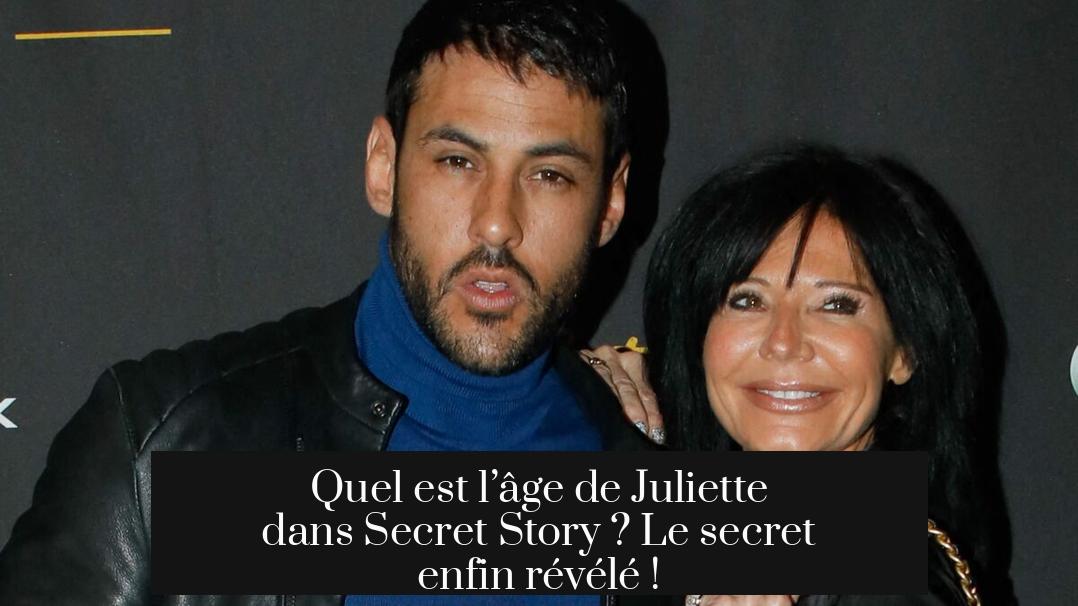 Quel est l’âge de Juliette dans Secret Story ? Le secret enfin révélé !