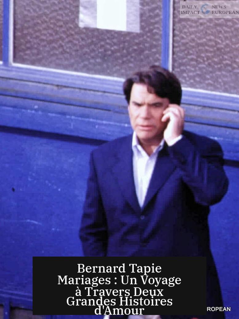 Bernard Tapie Mariages : Un Voyage à Travers Deux Grandes Histoires d'Amour