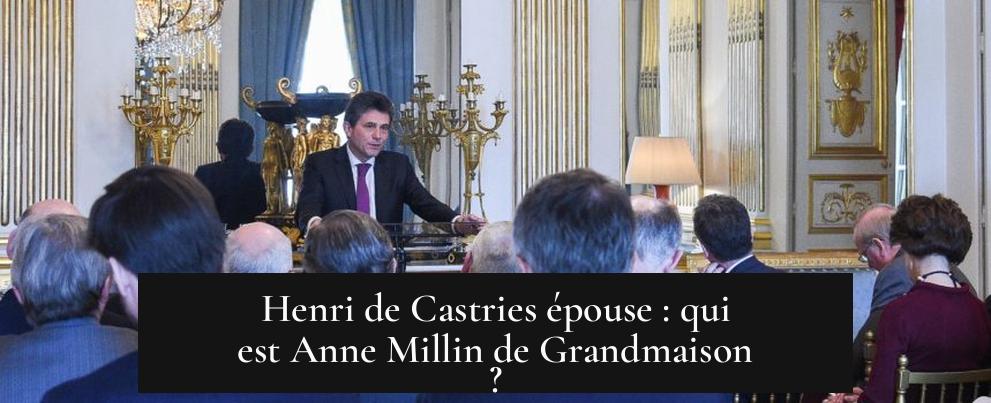 Henri de Castries épouse : qui est Anne Millin de Grandmaison ?