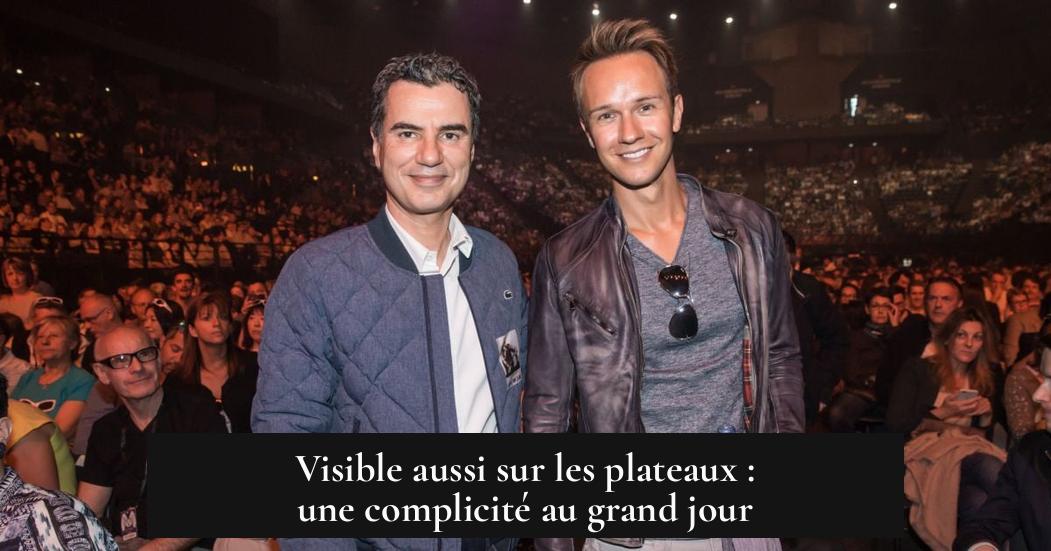 Visible aussi sur les plateaux : une complicité au grand jour