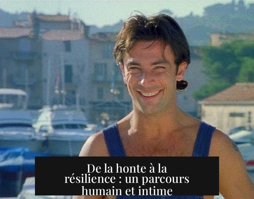 De la honte à la résilience : un parcours humain et intime