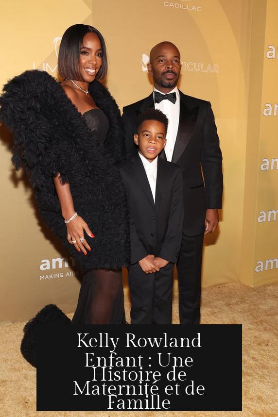 Kelly Rowland Enfant : Une Histoire de Maternité et de Famille
