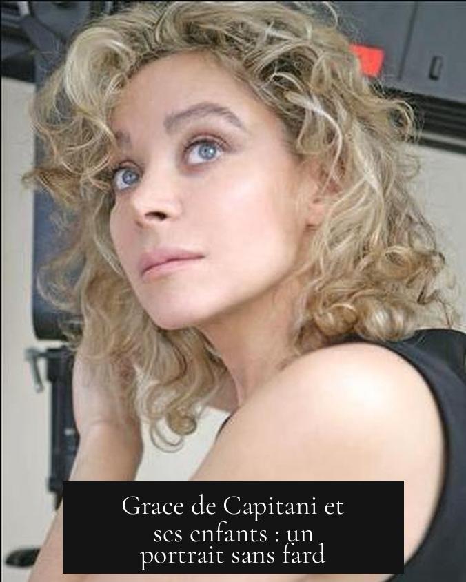 Grace de Capitani et ses enfants : un portrait sans fard