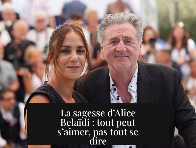 La sagesse d’Alice Belaïdi : tout peut s’aimer, pas tout se dire