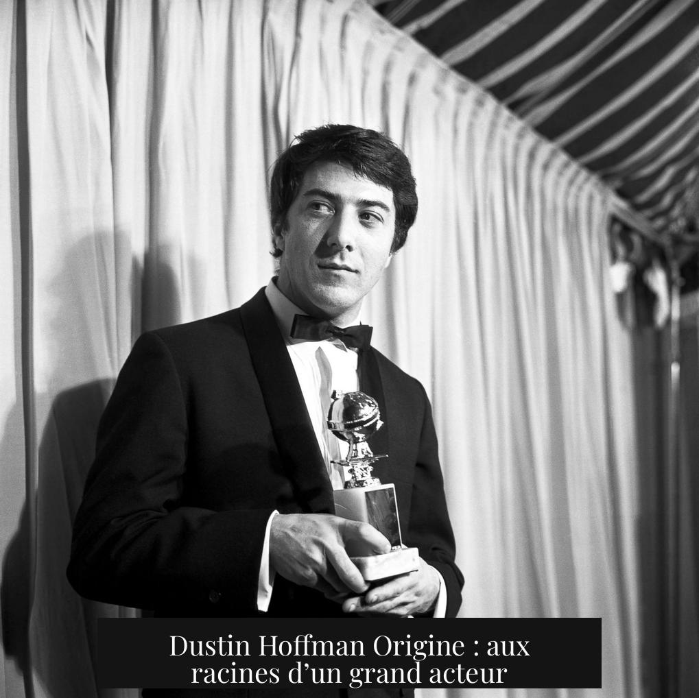 Dustin Hoffman Origine : aux racines d’un grand acteur