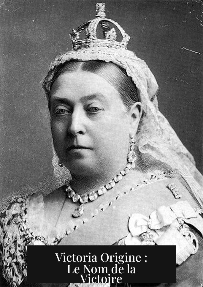 Victoria Origine : Le Nom de la Victoire