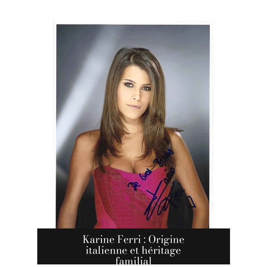 Karine Ferri : Origine italienne et héritage familial