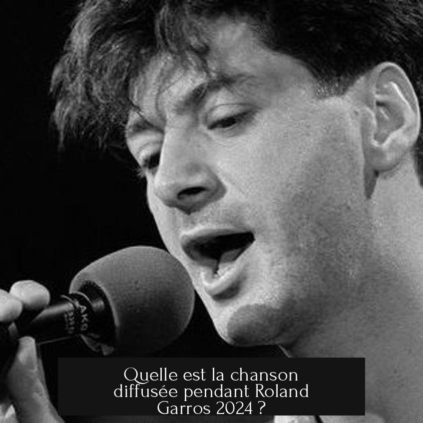Quelle est la chanson diffusée pendant Roland Garros 2024 ?