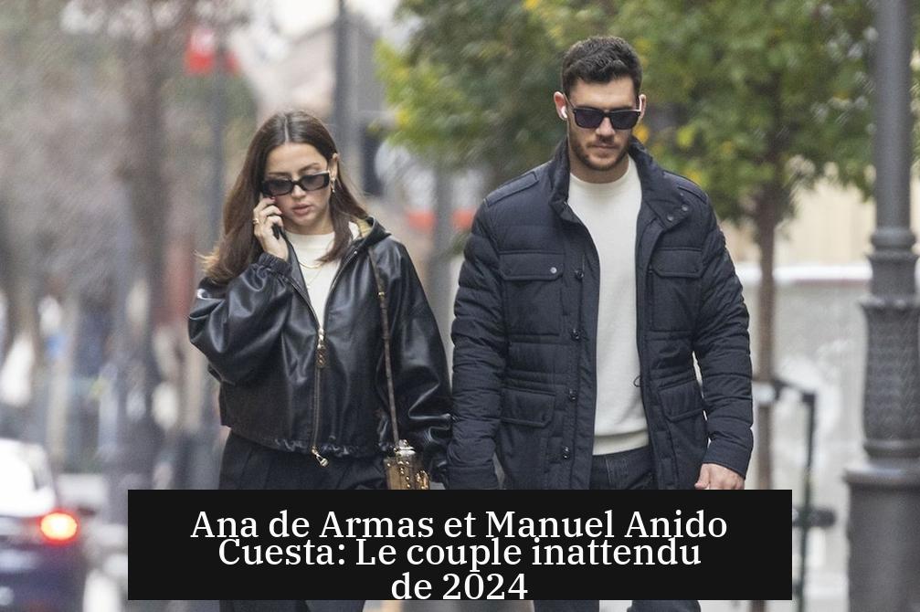 Ana de Armas et Manuel Anido Cuesta: Le couple inattendu de 2024