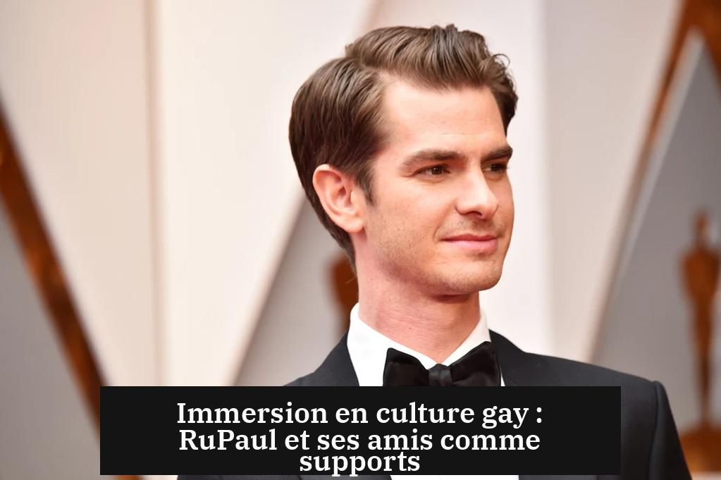 Immersion en culture gay : RuPaul et ses amis comme supports