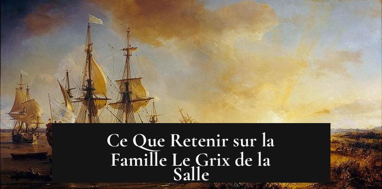 Ce Que Retenir sur la Famille Le Grix de la Salle