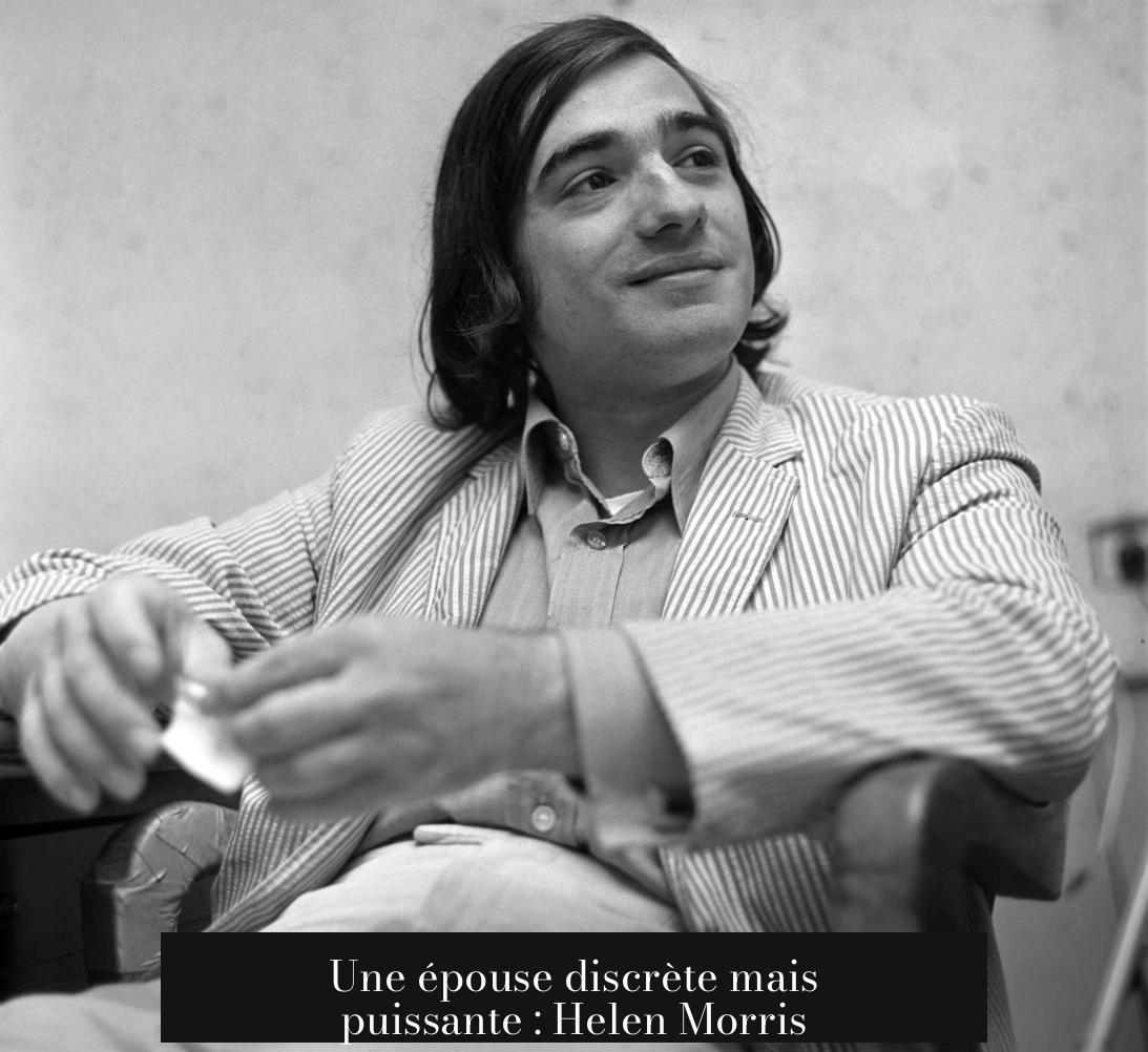 Une épouse discrète mais puissante : Helen Morris