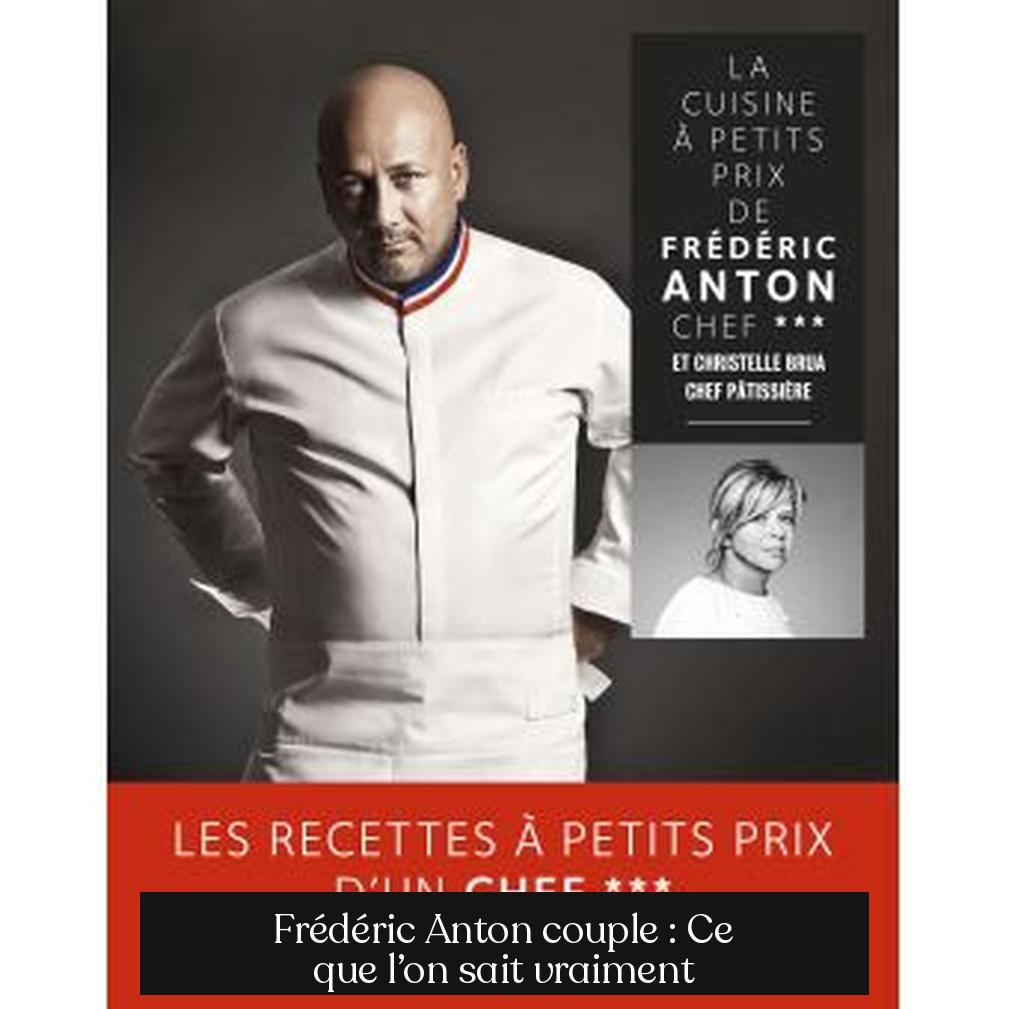 Frédéric Anton couple : Ce que l’on sait vraiment