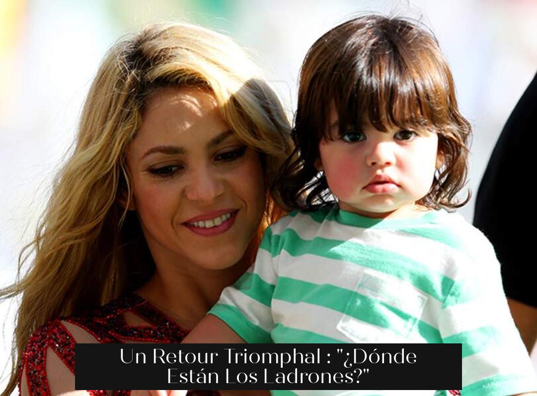 Un Retour Triomphal : "¿Dónde Están Los Ladrones?"