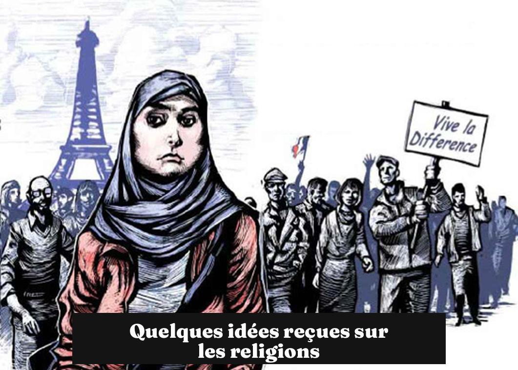 Quelques idées reçues sur les religions