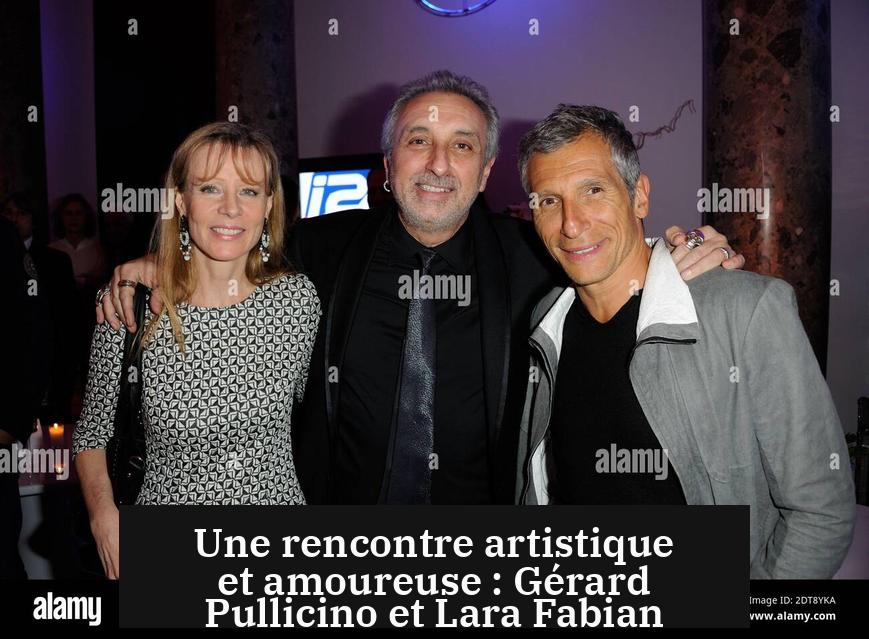Une rencontre artistique et amoureuse : Gérard Pullicino et Lara Fabian