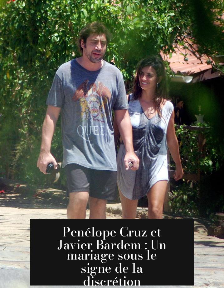 Penélope Cruz et Javier Bardem : Un mariage sous le signe de la discrétion