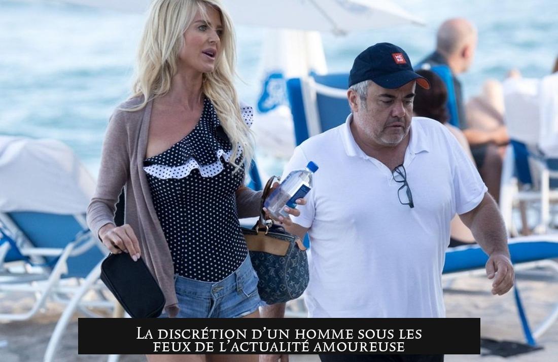 La discrétion d’un homme sous les feux de l’actualité amoureuse