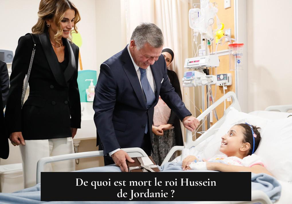 De quoi est mort le roi Hussein de Jordanie ?