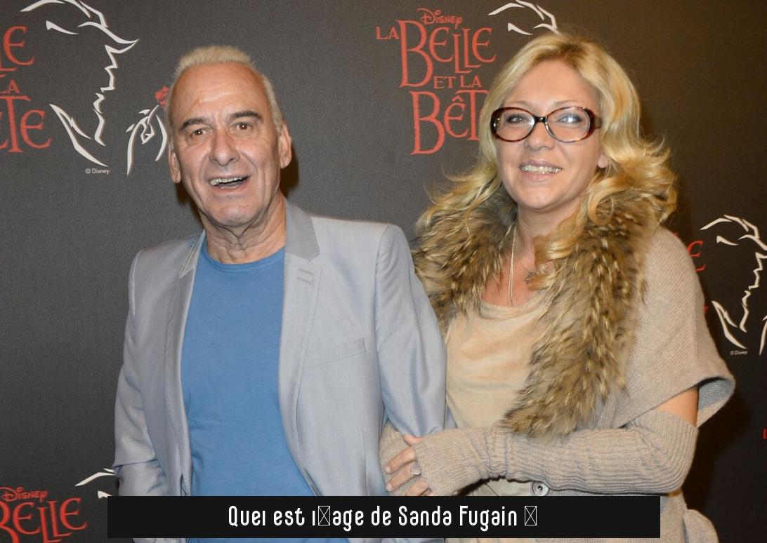 Quel est l'âge de Sanda Fugain ?
