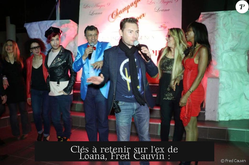 Clés à retenir sur l'ex de Loana, Fred Cauvin :