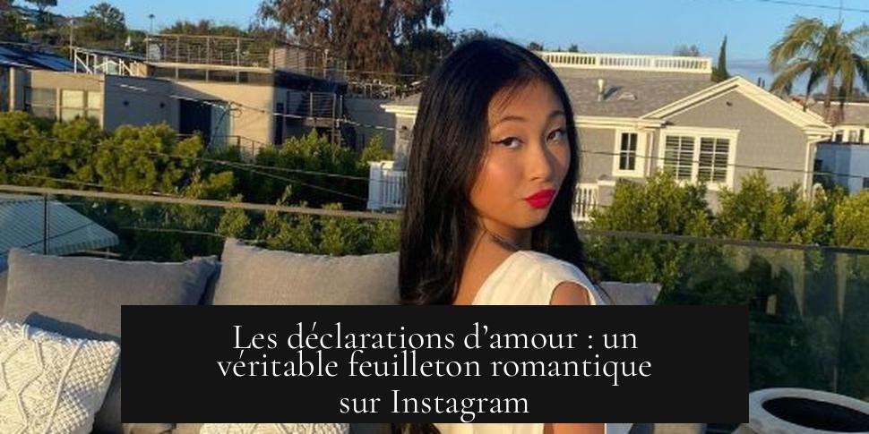 Les déclarations d’amour : un véritable feuilleton romantique sur Instagram