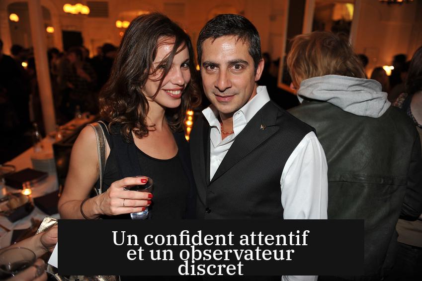 Un confident attentif et un observateur discret